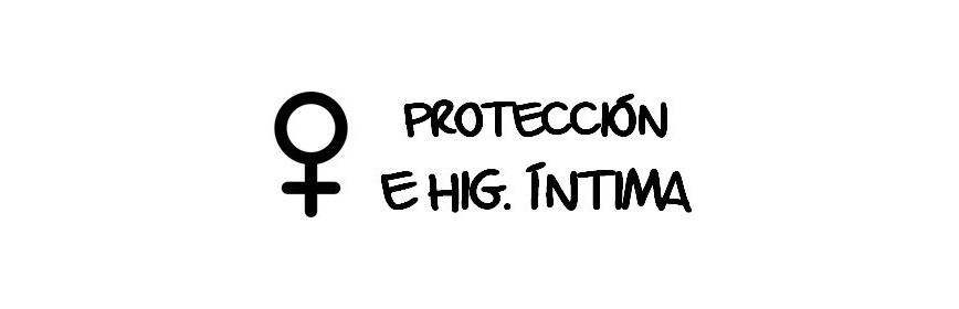PROTECCION E HIGIENE INTIMA